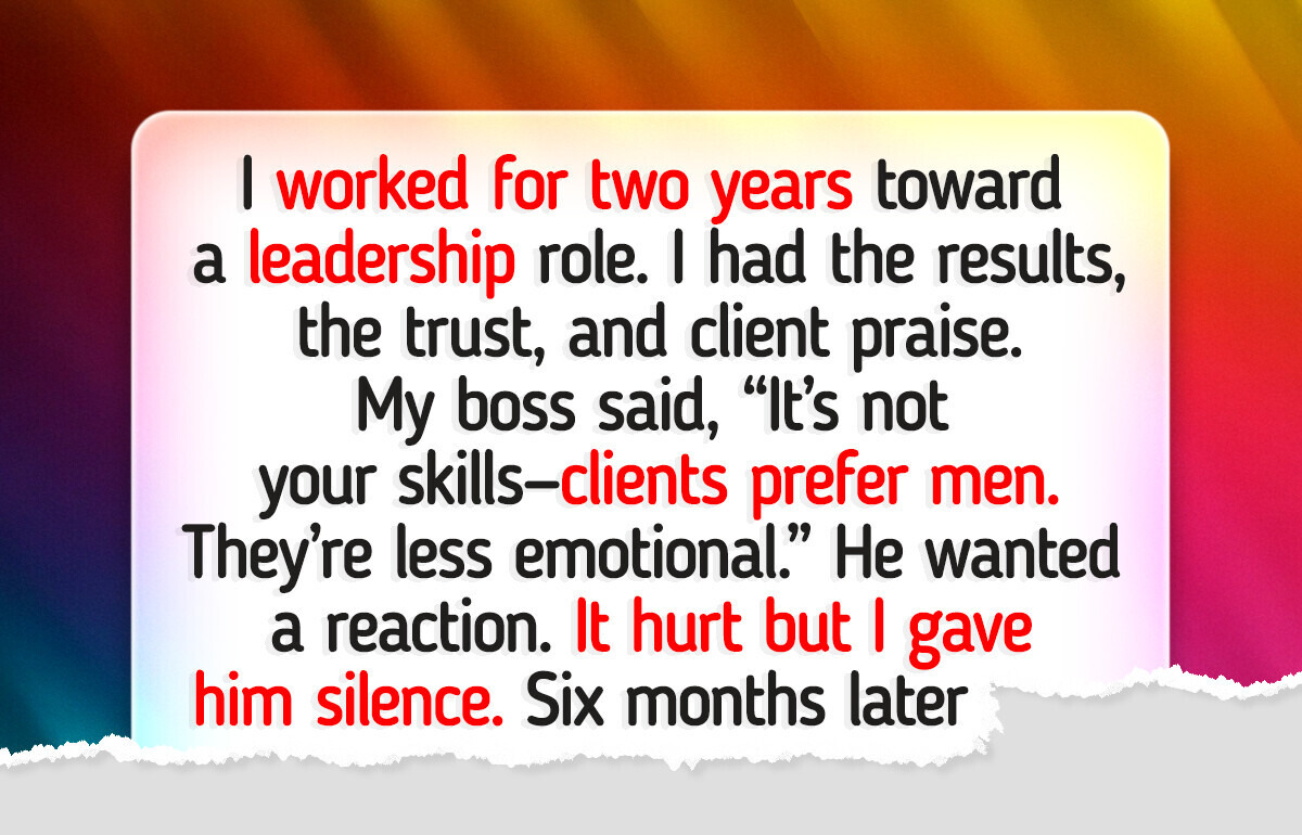 My Boss Said Clients Prefer Men as They Are “Less Emotional” and Didn’t Promote Me, So I Gave Him a Lesson My Boss Said Clients Prefer Men as They Are “Less Emotional” and Didn’t Promote Me, So I Gave Him a Lesson