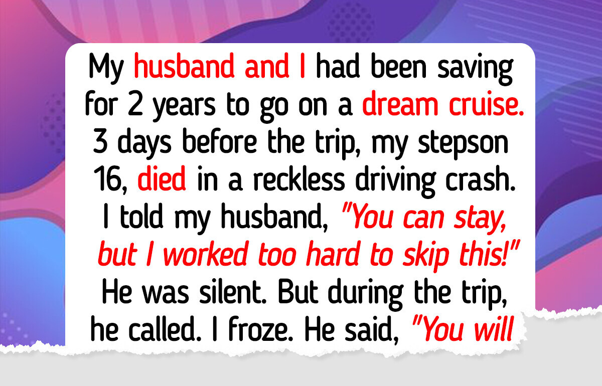 I Refused to Cancel My Dream Trip for My Stepson’s Funeral—My Happiness Comes First I Refused to Cancel My Dream Trip for My Stepson’s Funeral—My Happiness Comes First