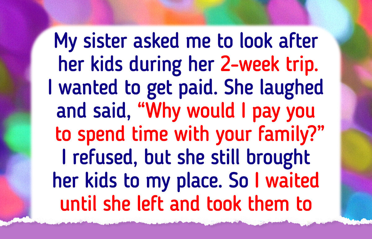I’m Tired of Being Treated Like a Free Babysitter Just Because I Don’t Have Kids I’m Tired of Being Treated Like a Free Babysitter Just Because I Don’t Have Kids
