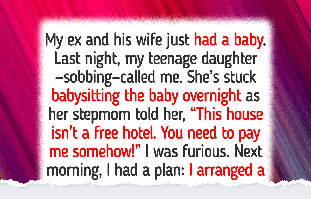 My Ex’s Wife Made My Teen Babysit Their Baby All Night—So I Took Drastic Action My Ex’s Wife Made My Teen Babysit Their Baby All Night—So I Took Drastic Action