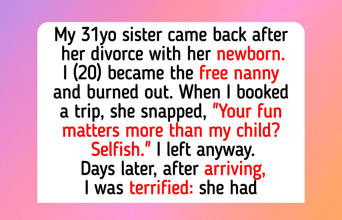 I Became a Free Nanny After My Sister’s Divorce, Then She Crossed a Line I Became a Free Nanny After My Sister’s Divorce, Then She Crossed a Line