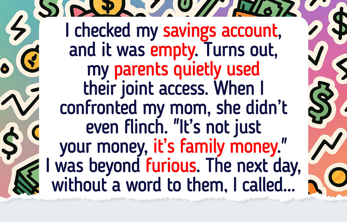 My Parents Secretly Drained My Entire Savings Account—Then I Turned the Tables on Them