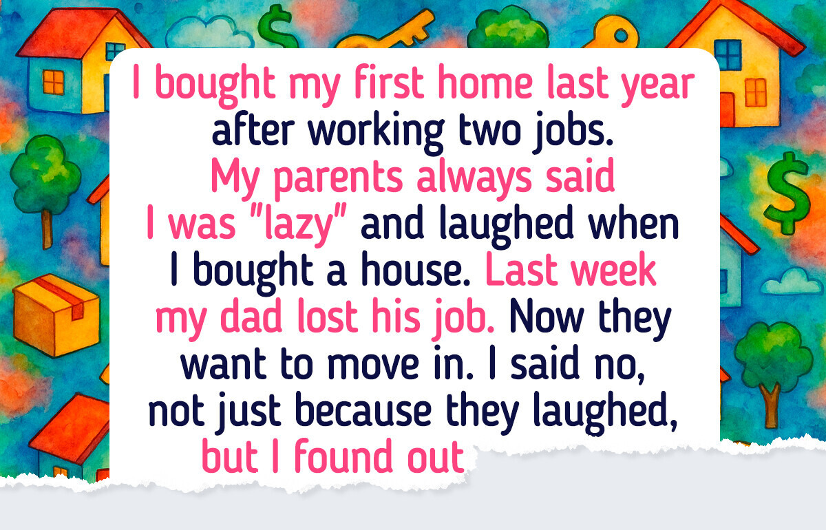My Parents Told Me I Was Too Lazy to Ever Own a Home, Now They Want to Live in Mine
