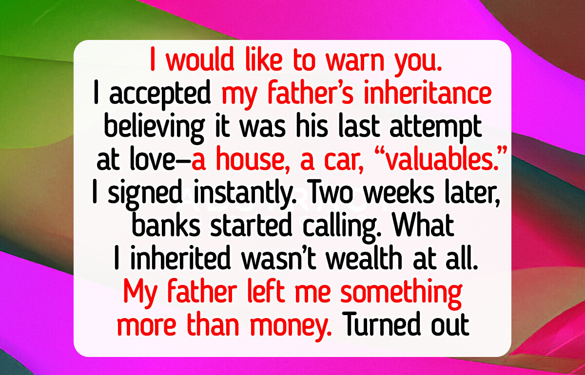 I Accepted My Father’s Inheritance—And It Ruined My Life
