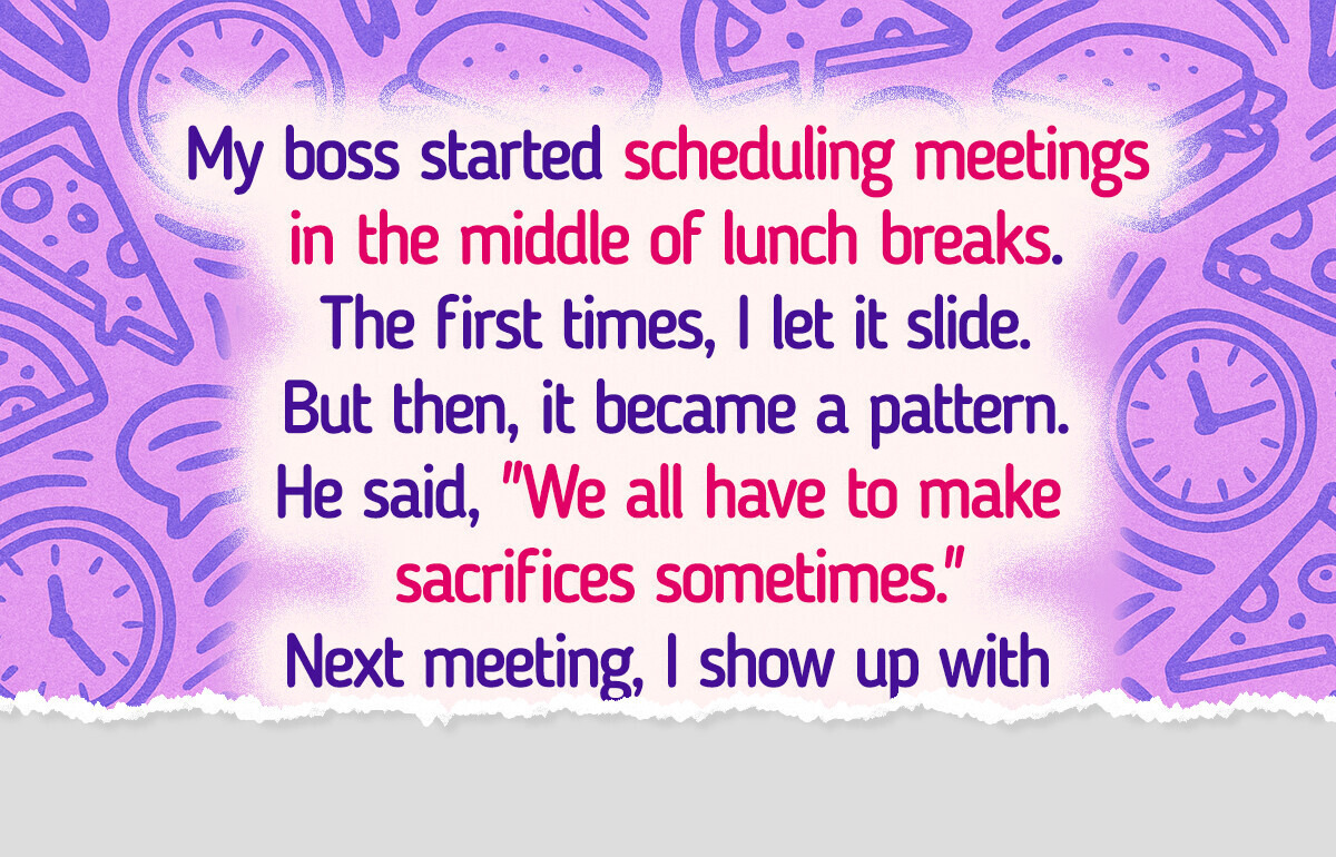 I Refused to Have Meetings During My Lunch Break, So I Taught My Boss a Good Lesson I Refused to Have Meetings During My Lunch Break, So I Taught My Boss a Good Lesson