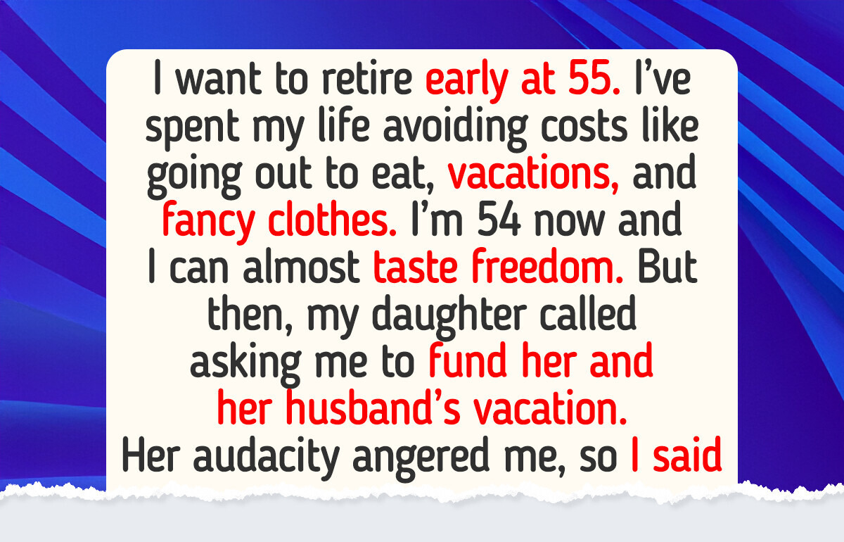 I Gave My Daughter the World, Now She Wants My Retirement Fund Too I Gave My Daughter the World, Now She Wants My Retirement Fund Too