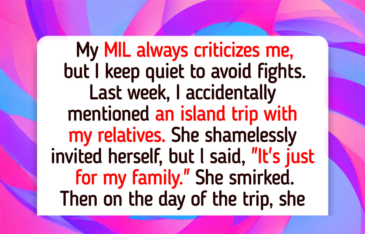 I Excluded My MIL From a Vacation, It’s Only for My Family I Excluded My MIL From a Vacation, It’s Only for My Family