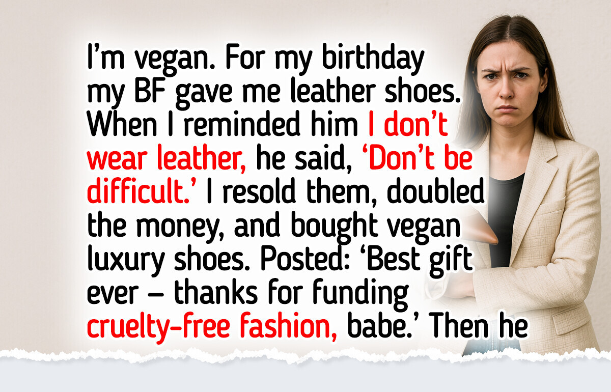 I’m Vegan and My BF Bought Me Leather Shoes, So I Taught Him a Lesson He Won’t Forget I’m Vegan and My BF Bought Me Leather Shoes, So I Taught Him a Lesson He Won’t Forget