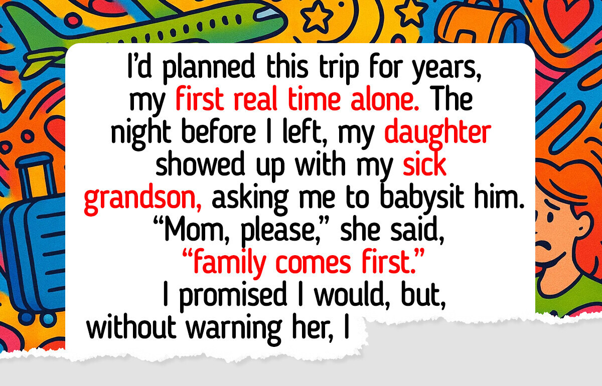 I Refuse to Cancel My First Retirement Vacation to Babysit My Sick Grandson I Refuse to Cancel My First Retirement Vacation to Babysit My Sick Grandson