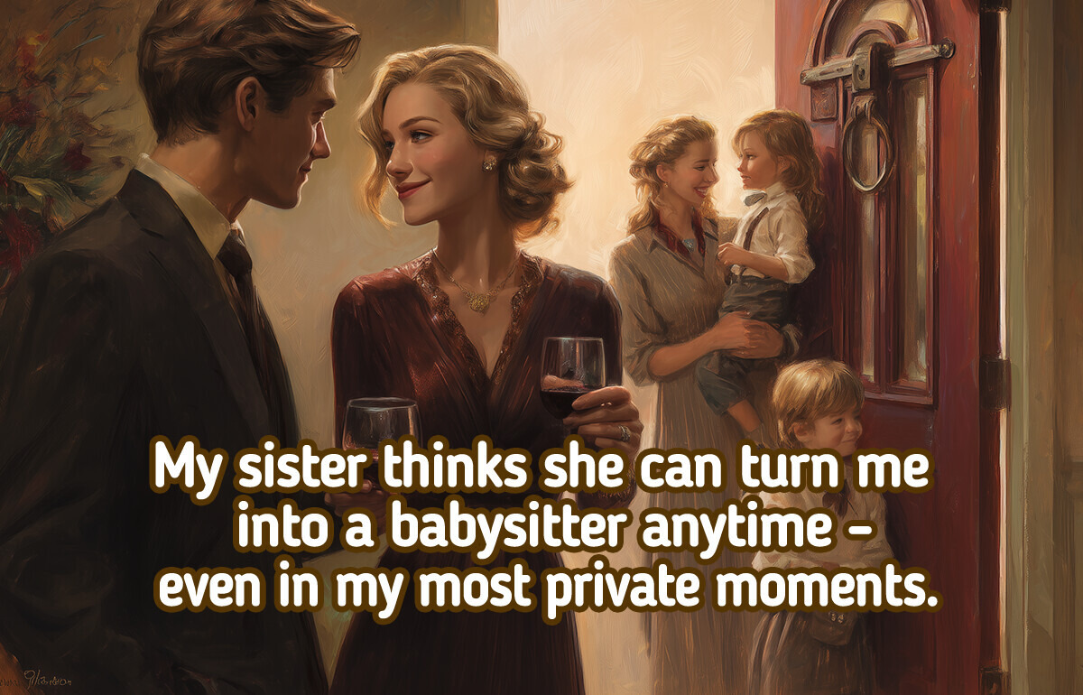 I Refused to Babysit My Sister’s Kids — They Showed Up and Caught Me in a Very Private Moment I Refused to Babysit My Sister’s Kids — They Showed Up and Caught Me in a Very Private Moment
