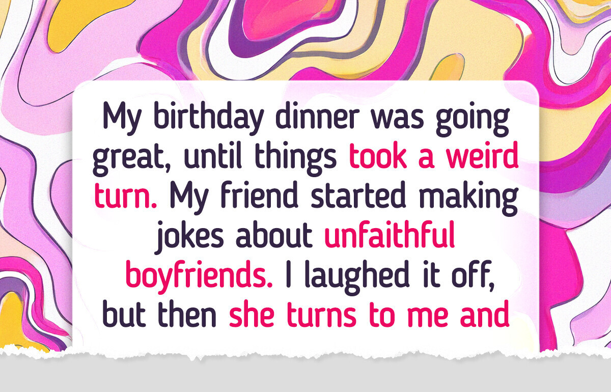 My Best Friend Exposed My Boyfriend at My Birthday Dinner—I Kicked Her Out on the Spot
