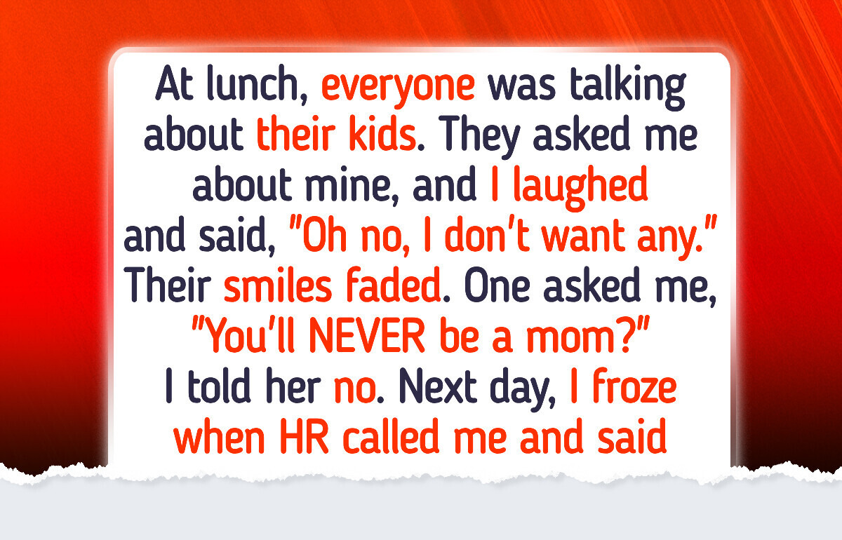 I Told My Coworkers I Don’t Want to Be a Mom—Now HR Is After Me I Told My Coworkers I Don’t Want to Be a Mom—Now HR Is After Me