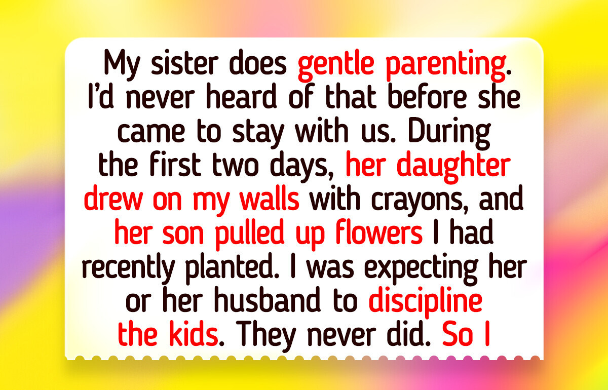 My Sister Spoils Her Kids, and I Had to Take Action to Make Her See Reason My Sister Spoils Her Kids, and I Had to Take Action to Make Her See Reason