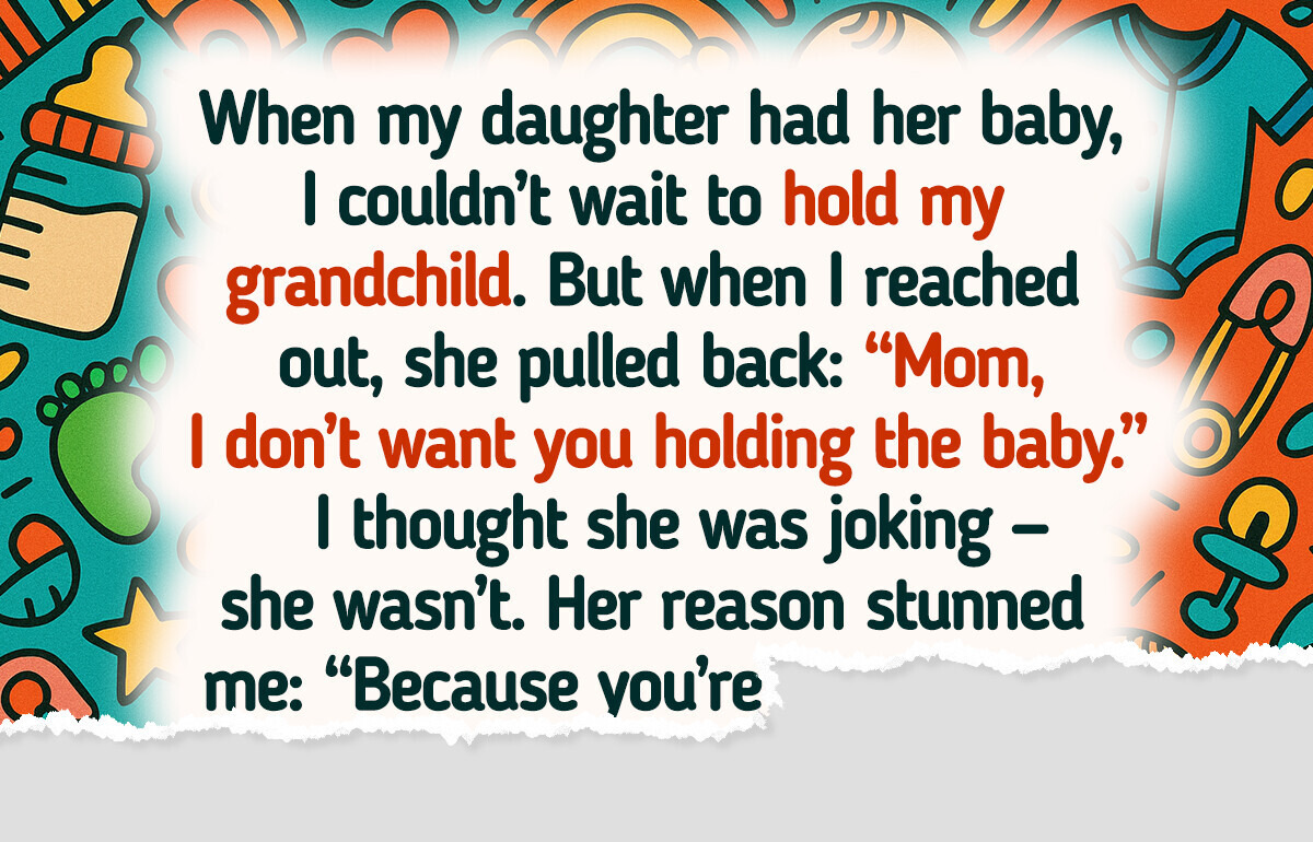 My Daughter Refused to Let Me Hold My Grandchild — Her Reason Broke Me My Daughter Refused to Let Me Hold My Grandchild — Her Reason Broke Me