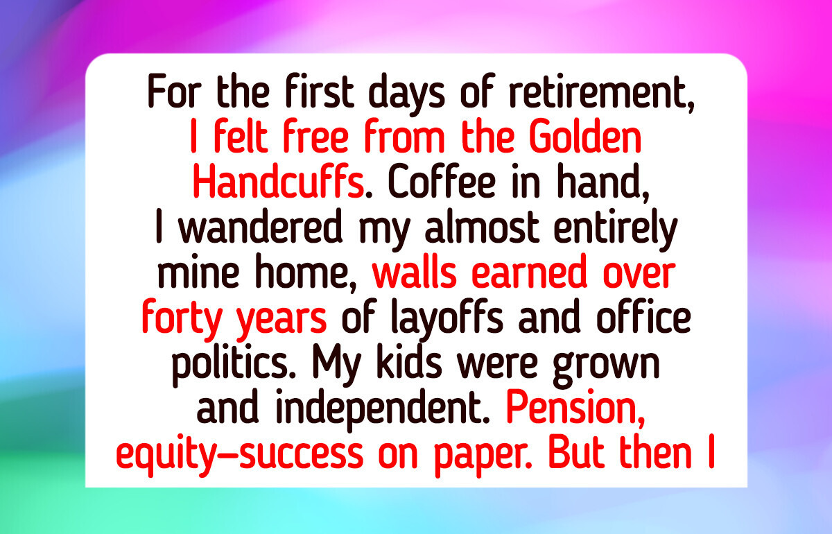 I Retired With a Full Pension and an Almost Paid-Off House, but It Made Me Question My Life