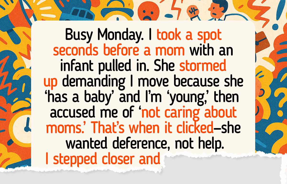 I Didn’t Give Up My Parking Spot to a Mom With an Infant — I Served Her a Reality Check I Didn’t Give Up My Parking Spot to a Mom With an Infant — I Served Her a Reality Check