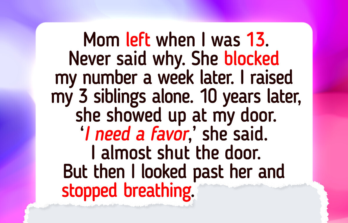 My Mom Abandoned Us When I Was 13—Yesterday, I Made Her Regret Every Choice My Mom Abandoned Us When I Was 13—Yesterday, I Made Her Regret Every Choice