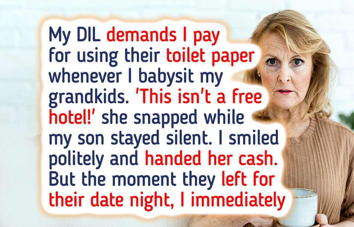 My DIL Charges Me for Toilet Paper When I Babysit—in My Son’s House My DIL Charges Me for Toilet Paper When I Babysit—in My Son’s House