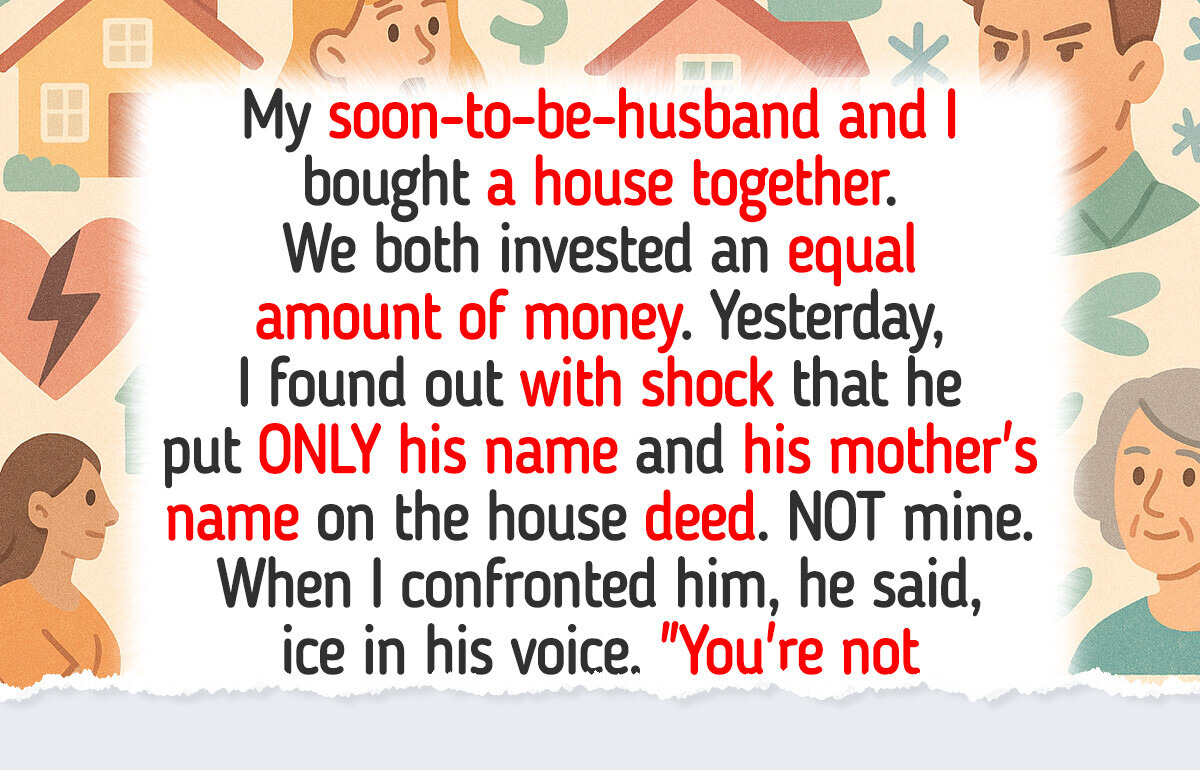 My Fiancé Wants His Mom to Own the House We Bought Together, I’m Raging My Fiancé Wants His Mom to Own the House We Bought Together, I’m Raging