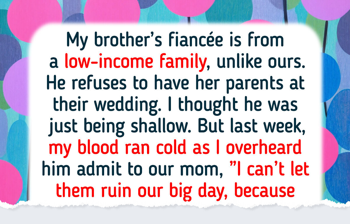 I Told My Brother’s Fiancée the Real Reason He Is Banning Her Family from Their Wedding I Told My Brother’s Fiancée the Real Reason He Is Banning Her Family from Their Wedding