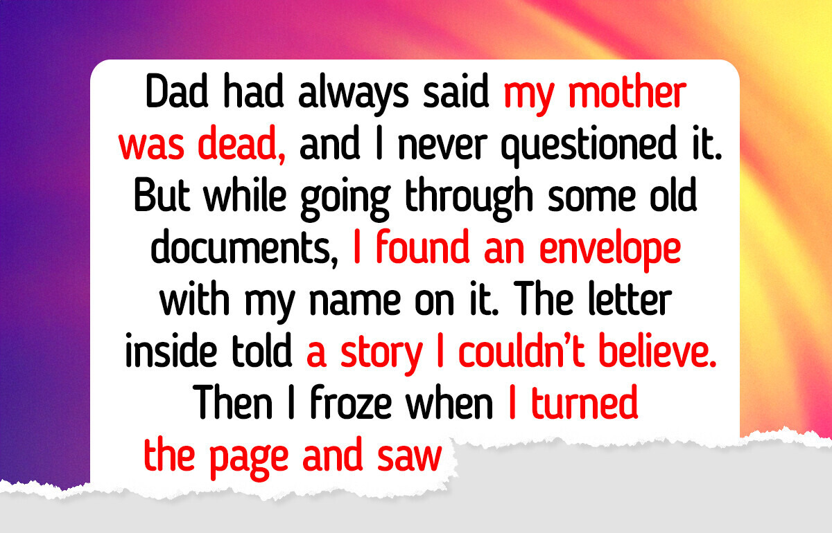 My Dad Let Me Believe a Heartbreaking Story About My Mom, and I Refuse to Let Him Get Away With It My Dad Let Me Believe a Heartbreaking Story About My Mom, and I Refuse to Let Him Get Away With It