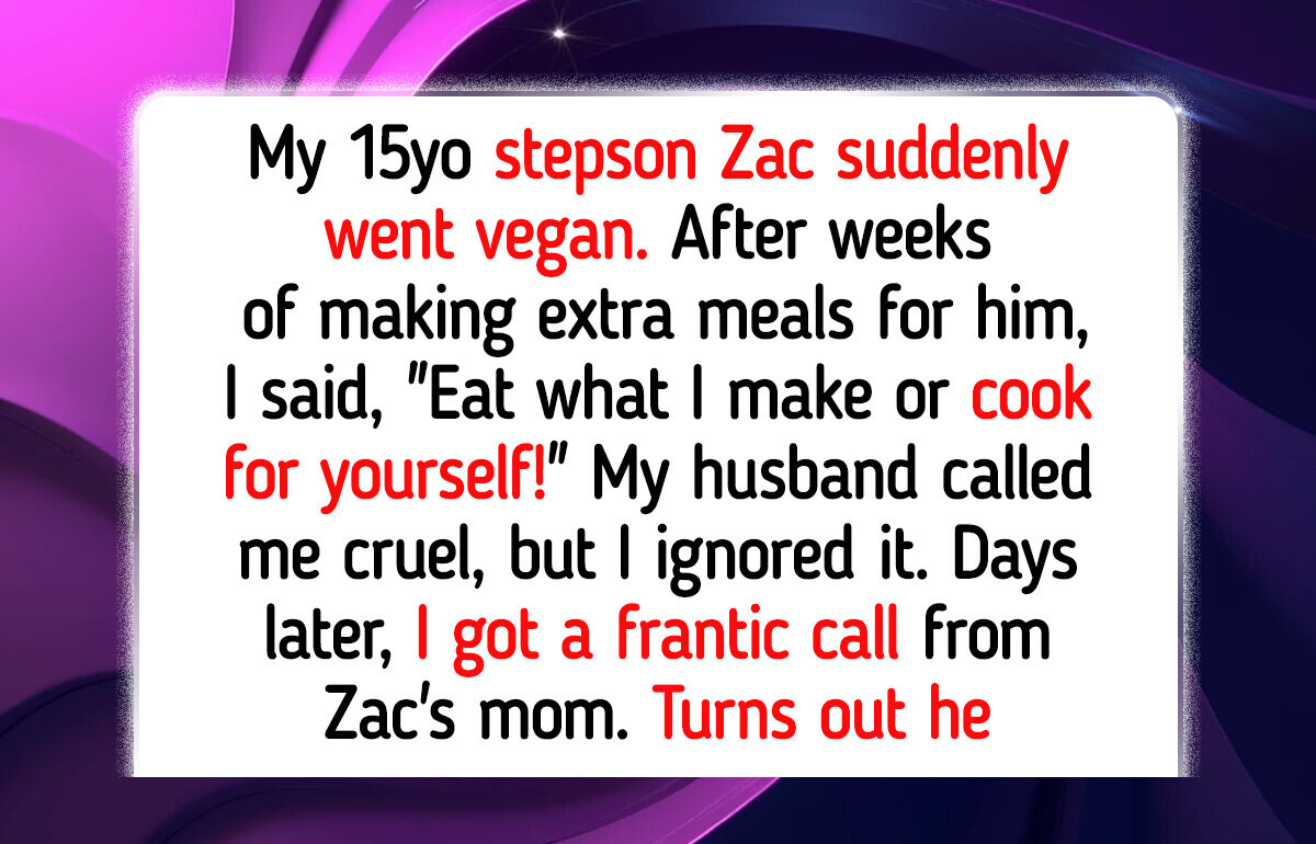 My Stepson Wanted to Go Vegan and Expected Me to Be His Personal Cook My Stepson Wanted to Go Vegan and Expected Me to Be His Personal Cook