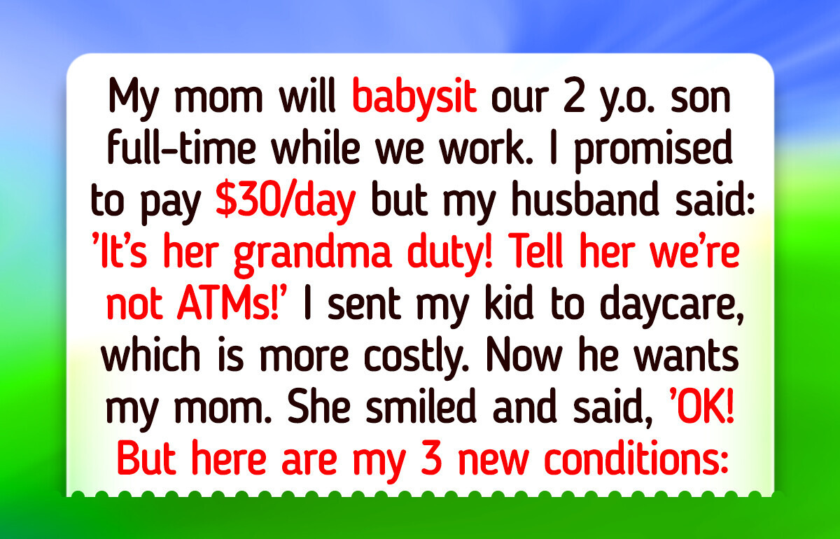 My Mom Refuses to Babysit My Son Unless We Agree to Her 3 “Cruel” Conditions My Mom Refuses to Babysit My Son Unless We Agree to Her 3 “Cruel” Conditions