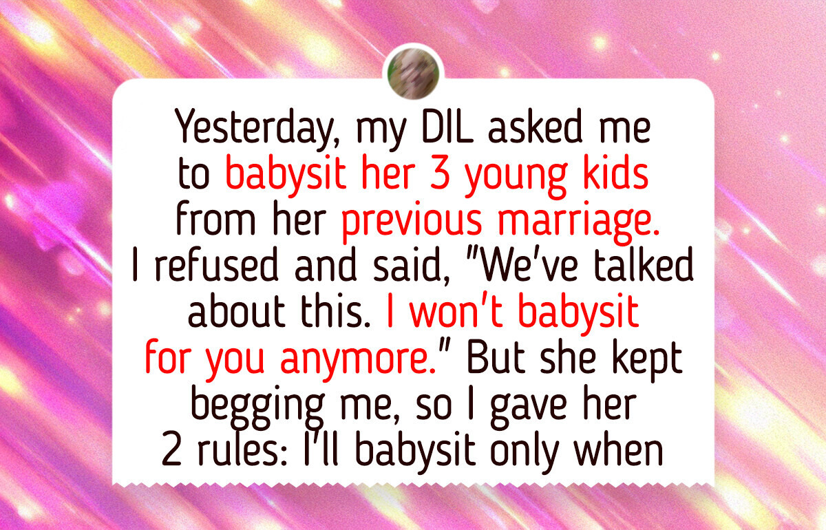 I Refused to Babysit My DIL’s Kids — Unless She Follows My 2 Rules I Refused to Babysit My DIL’s Kids — Unless She Follows My 2 Rules
