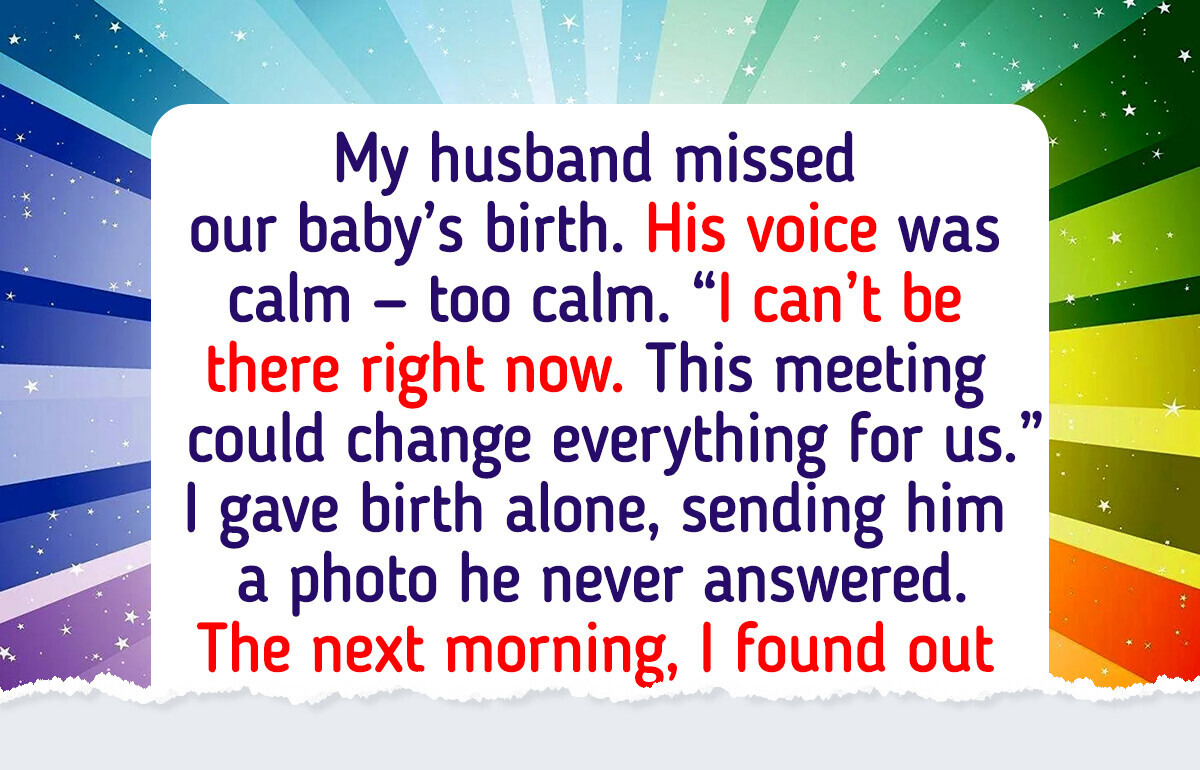 My Husband Skipped Our Baby’s Birth—He Had ‘More Important’ Plans, but I Had the Last Word