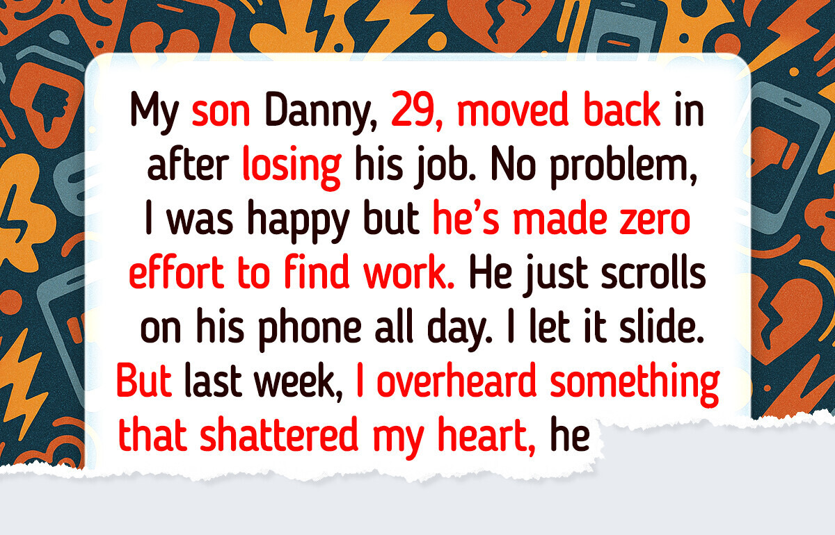I Refuse to Let My Unemployed Son Take Advantage of Me After He Moved Back In I Refuse to Let My Unemployed Son Take Advantage of Me After He Moved Back In