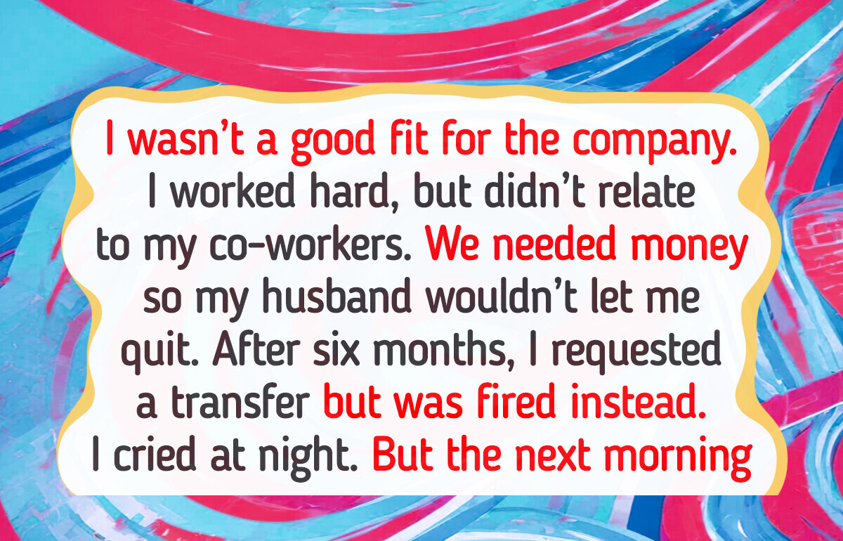 12 People Who Thanked Their Lucky Stars for Getting Fired 12 People Who Thanked Their Lucky Stars for Getting Fired