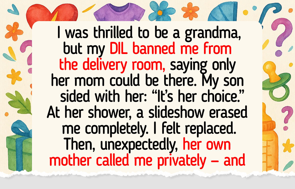 My DIL Banned Me From the Delivery Room, and Now I Feel Replaced in My Son’s Life My DIL Banned Me From the Delivery Room, and Now I Feel Replaced in My Son’s Life