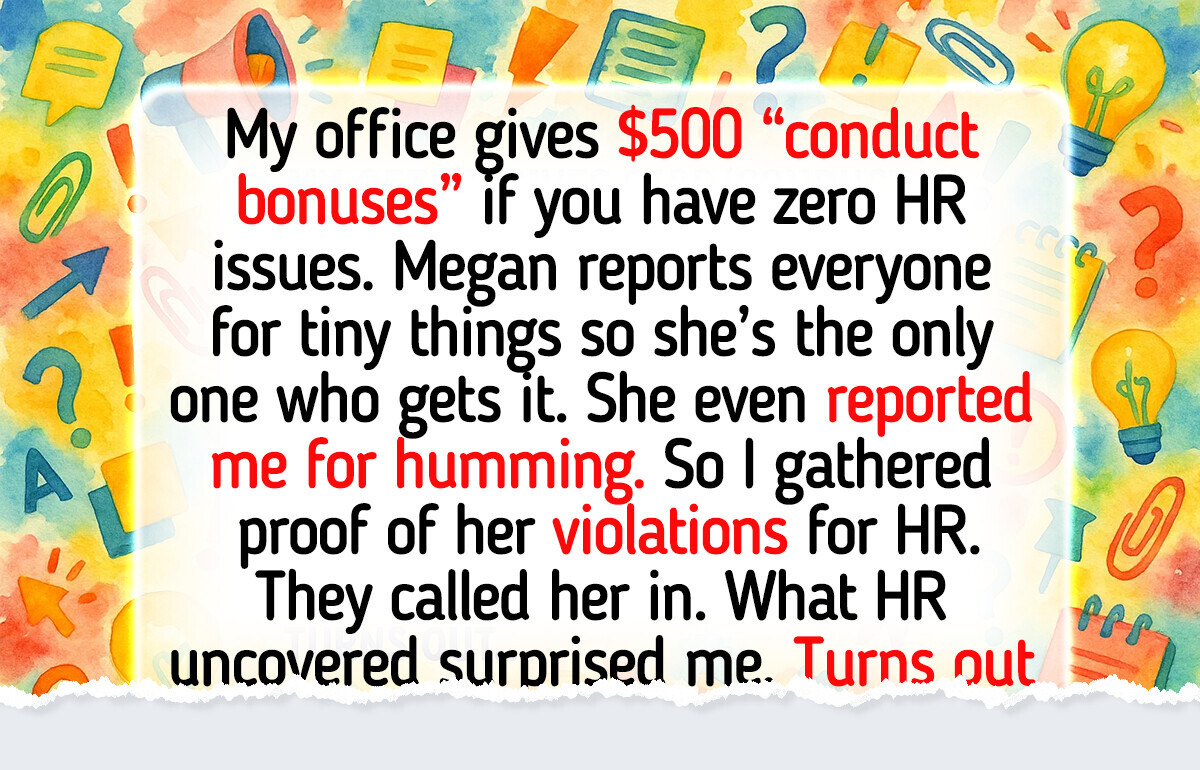 My Coworker Reports Everyone to HR to Get Bonuses—So I Turned the Tables My Coworker Reports Everyone to HR to Get Bonuses—So I Turned the Tables