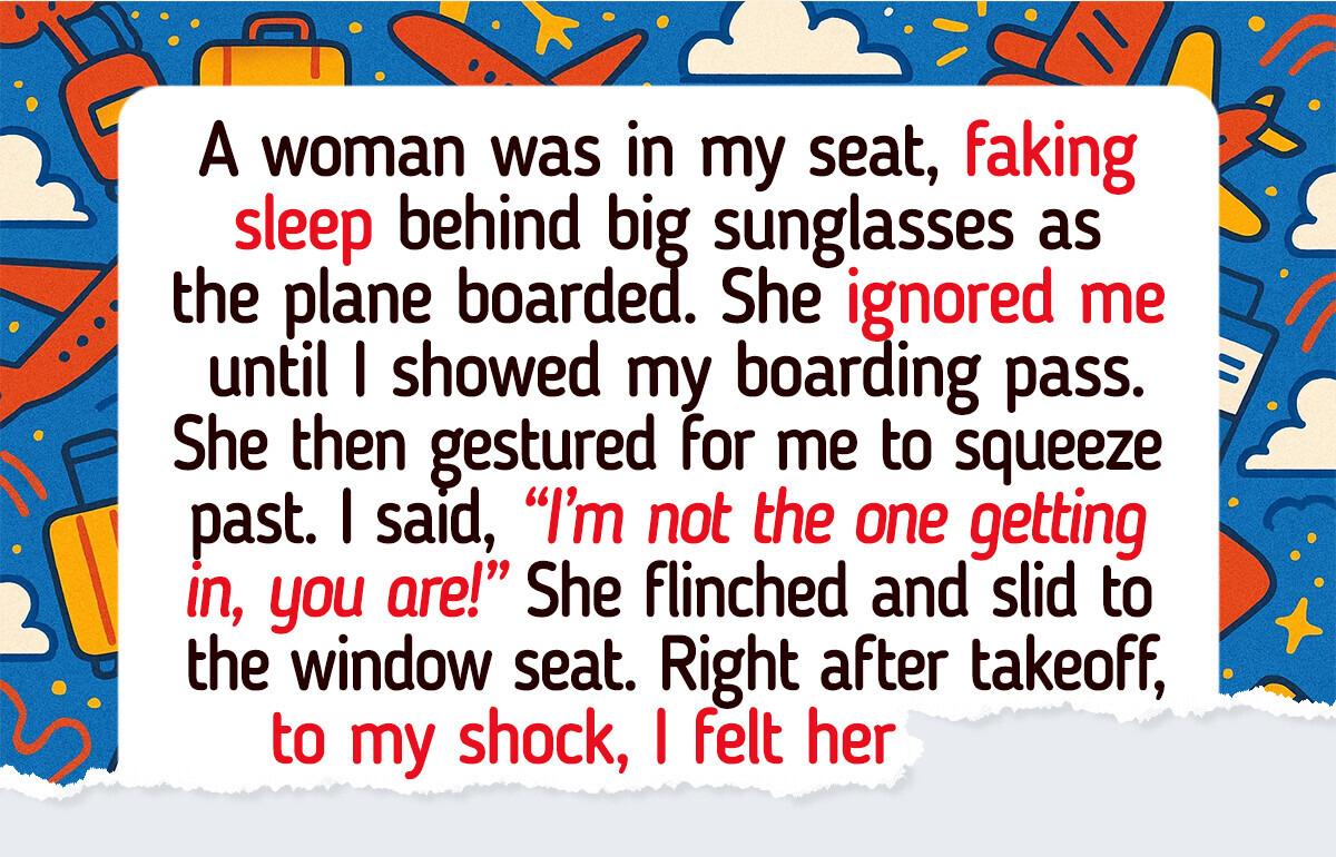 I Forced a Woman Out of My Seat—and Got an Unexpected Surprise I Forced a Woman Out of My Seat—and Got an Unexpected Surprise