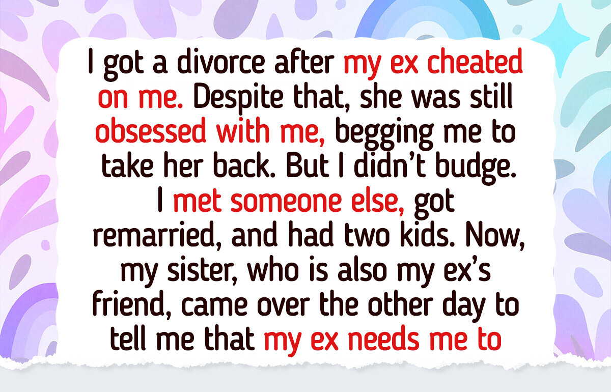 My Ex Made an Outrageous Request and My Wife Agreed to It My Ex Made an Outrageous Request and My Wife Agreed to It