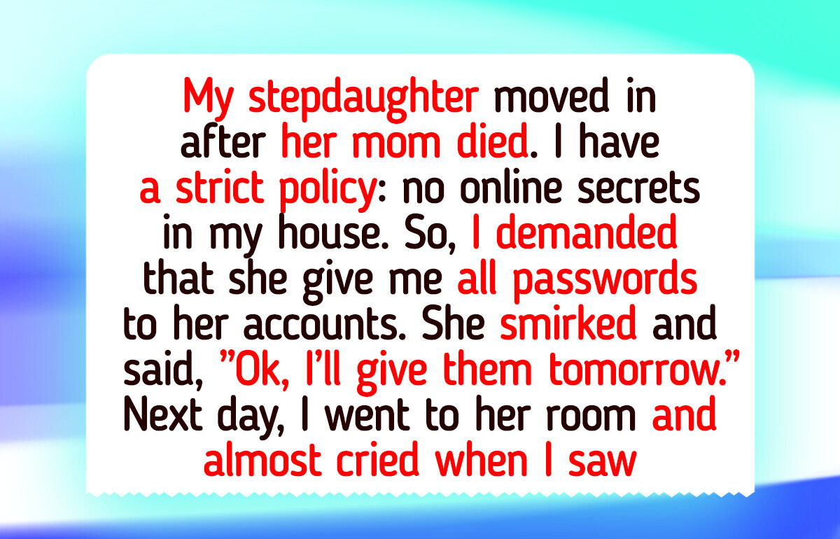 I Forced My Stepdaughter to Share All Passwords to Her Social Accounts, My House, My Rules I Forced My Stepdaughter to Share All Passwords to Her Social Accounts, My House, My Rules