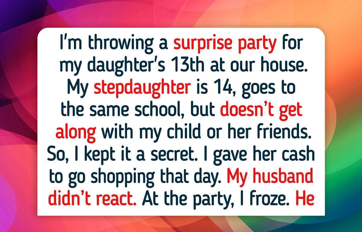 I Excluded My Stepdaughter From My House Party—My Daughter’s Happiness Is What Really Matters I Excluded My Stepdaughter From My House Party—My Daughter’s Happiness Is What Really Matters