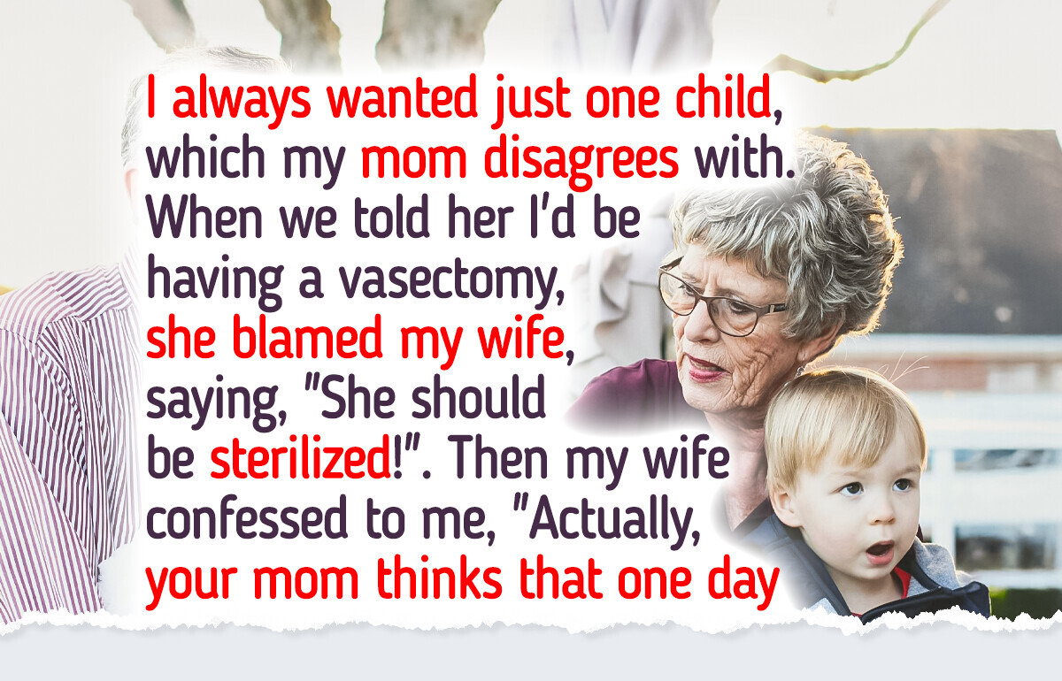 My Mom Blamed My Wife for My Vasectomy, but Then Took It Too Far My Mom Blamed My Wife for My Vasectomy, but Then Took It Too Far