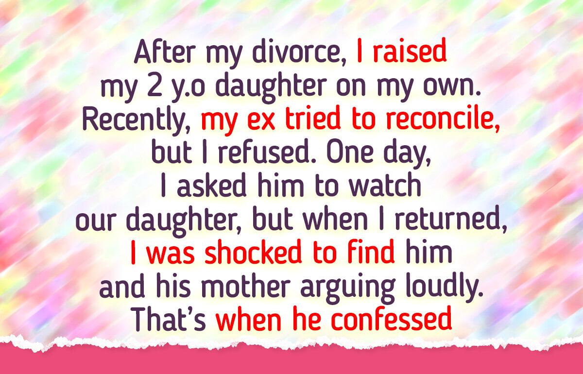 I Asked My Ex to Babysit My Daughter, but He Revealed a Dark Secret That Destroyed Me I Asked My Ex to Babysit My Daughter, but He Revealed a Dark Secret That Destroyed Me