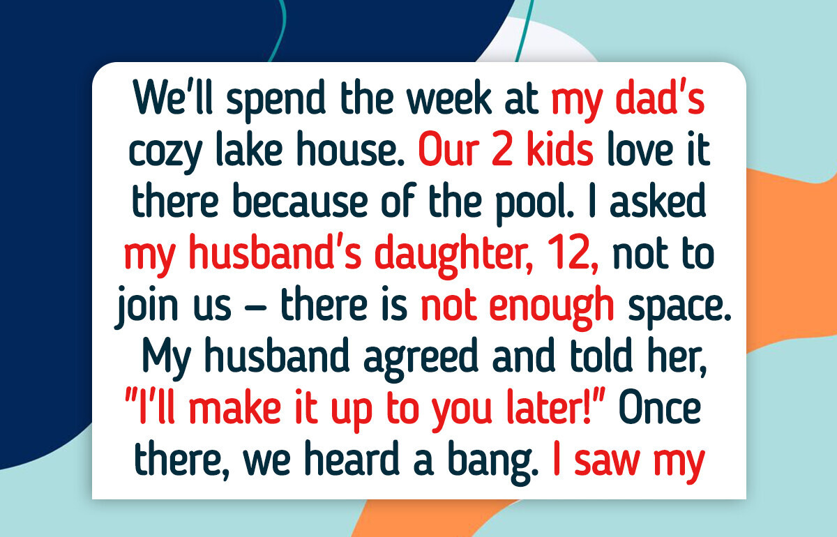 I Excluded My Husband’s Daughter From Our Cozy Family Getaway I Excluded My Husband’s Daughter From Our Cozy Family Getaway