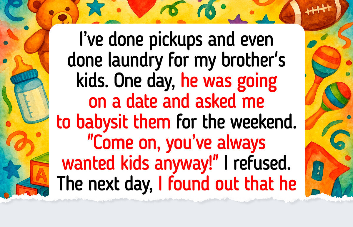 I Refused to Babysit My Brother’s Kids Just Because I’m Infertile I Refused to Babysit My Brother’s Kids Just Because I’m Infertile