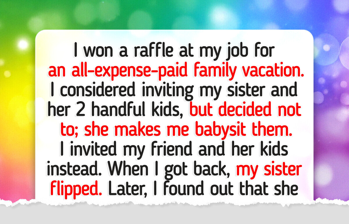I Excluded My Sister and Her Kids From My Vacation, I Don’t Owe Them Anything I Excluded My Sister and Her Kids From My Vacation, I Don’t Owe Them Anything