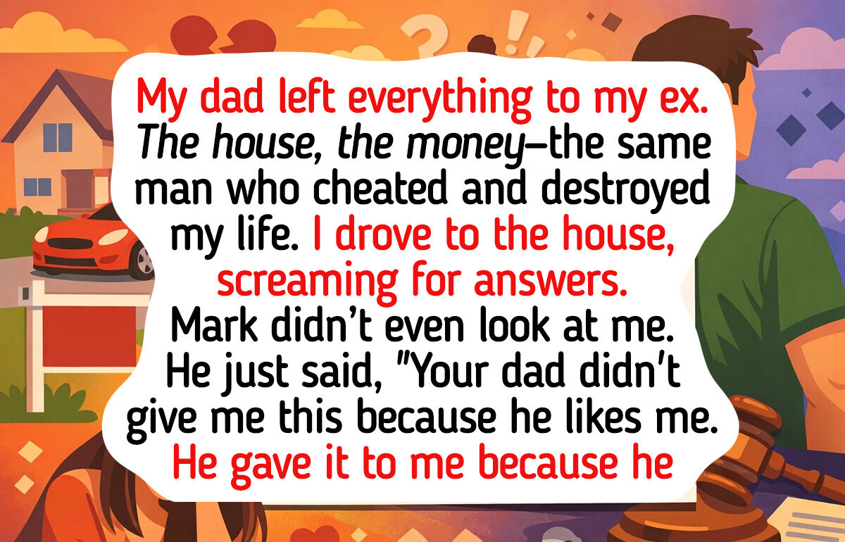 My Dad Left Everything to My Ex-Husband—Then I Learned Why