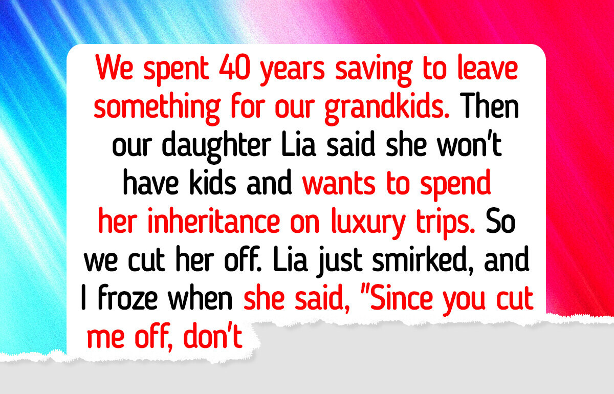 My Daughter Refused to Give Us Grandkids, So We Refused to Give Her Inheritance