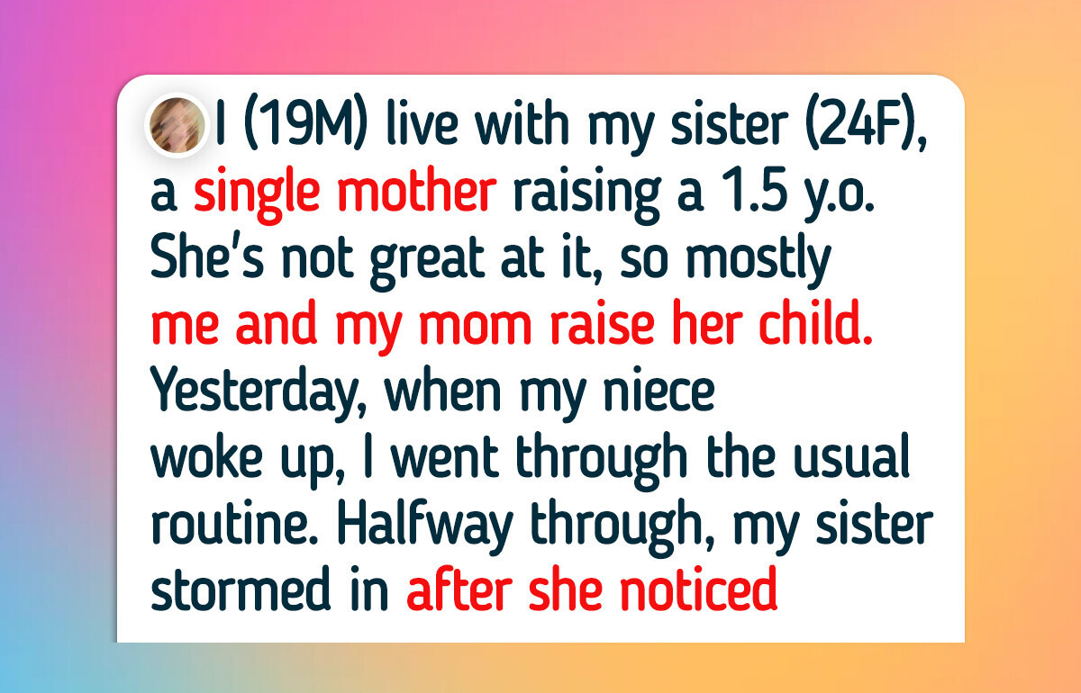 My Sister Insulted the Way I Parent Her Kid, So I Let Her Know the Consequences My Sister Insulted the Way I Parent Her Kid, So I Let Her Know the Consequences