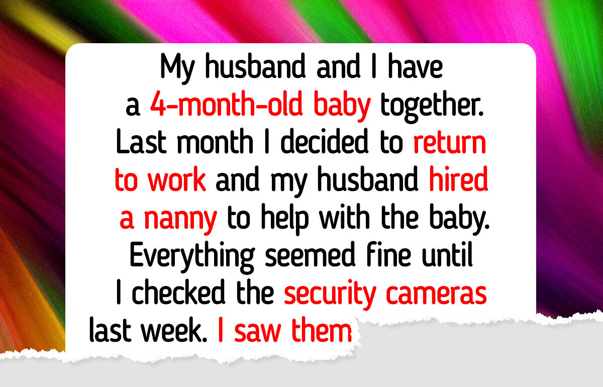 My Husband Refused to Fire Our Nanny, and Things Took an Unexpected Turn My Husband Refused to Fire Our Nanny, and Things Took an Unexpected Turn