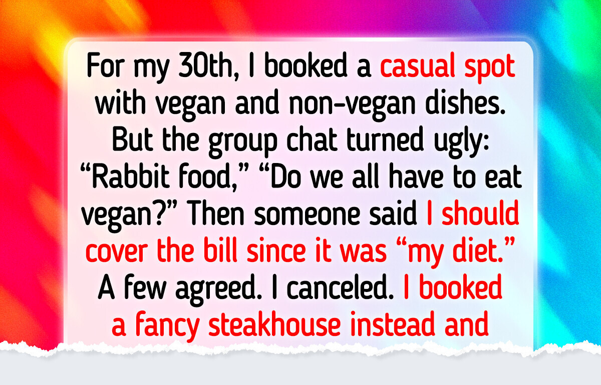 I Canceled My Birthday When My Friends Said I Should Cover the Bill Because I’m Vegan I Canceled My Birthday When My Friends Said I Should Cover the Bill Because I’m Vegan