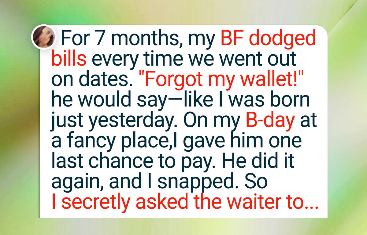 My Boyfriend Always Expects Me to Pay, So I Decided to Teach Him a Lesson My Boyfriend Always Expects Me to Pay, So I Decided to Teach Him a Lesson