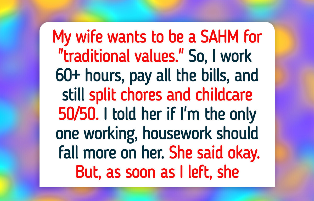 I Work Overtime So My Wife Can Be a SAHM, Now She Wants Equal Chores Too I Work Overtime So My Wife Can Be a SAHM, Now She Wants Equal Chores Too
