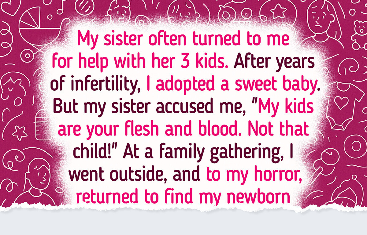 My Sister Punished Me for Adopting a Baby Because I Can’t Babysit Her Kids Anymore My Sister Punished Me for Adopting a Baby Because I Can’t Babysit Her Kids Anymore